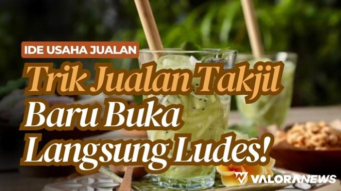 Jualan Kuliner Laris Manis, Cuan Jutaan Rupiah di Bulan Ramadhan! Begini Trik Usahanya