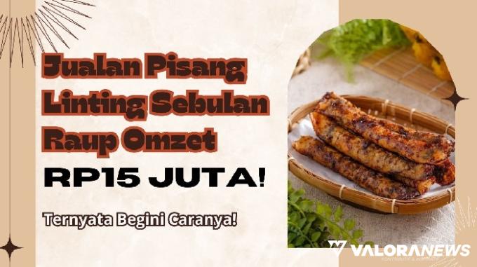 Jualan Pisang Linting Raup Omzet Rp15 Juta Sebulan, Ini Tipsnya!