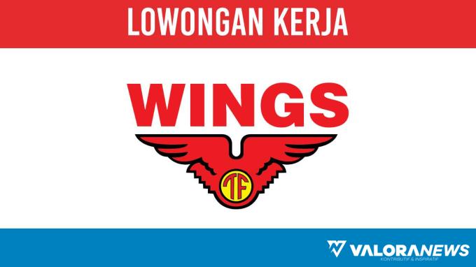Karier Menarik bagi Lulusan Baru Lowongan Kerja Wings Group Indonesia November 2023, Cek...
