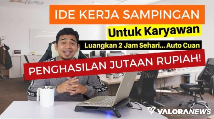 Karyawan Punya Penghasilan Tambahan Jutaan Rupiah! Cobain Ide Kerja Sampingan