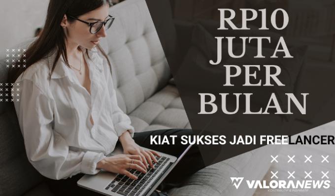 Kerja Dimanapun Bisa Untung Rp10 Juta Per Bulan, Ini Kiat Sukses Sebagai Freelancer