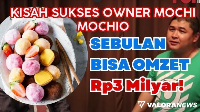 Kisah Sukses Owner Mochi Mochio! Sebulan Cuan Rp3 Miliyar, Sekarang Punya 80 Cabang