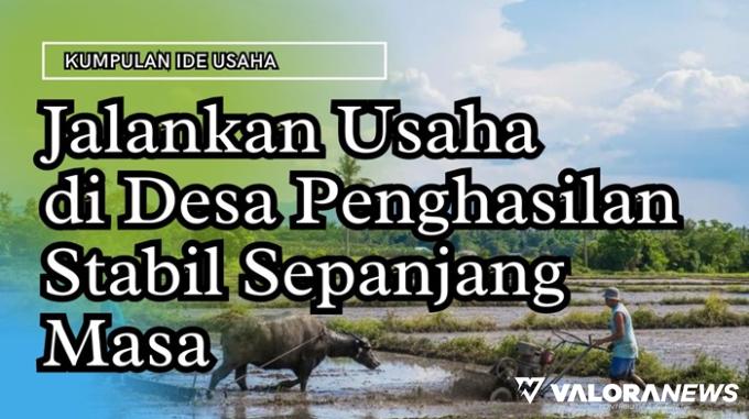 Kumpulan Ide Usaha di Pedesaan, Dijamin Penghasilan Stabil!