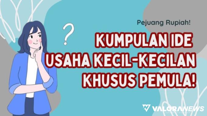 Kumpulan Ide Usaha Kecil-kecilan bagi Pemula! Modal Tipis, Untung Berlapis