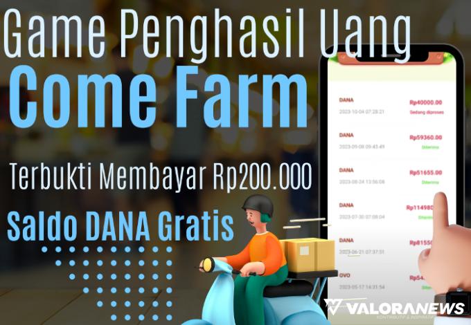 Legit, Aplikasi Penghasil Rp200 Ribu Saldo DANA Gratis Come Farm Ini Terbukti Membayar