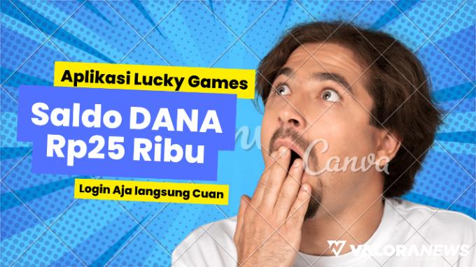 Login Aplikasi Lucky Games Langsung Dapat Rp25 Ribu Saldo DANA, Scam Atau Terbukti?