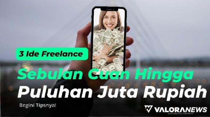 Mau Penghasilan Puluhan Juta/Bulan? Yuk Simak 3 Freelance Berikut Ini