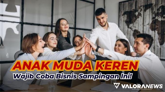 Mau Sukses Usia Muda? Kamu Wajib Eksekusi Ide Bisnis Sampingan Ini