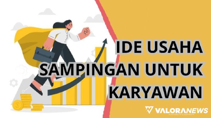 Menarik! 4 Ide Usaha Sampingan Karyawan Ini bisa Cuan Jutaan Rupiah