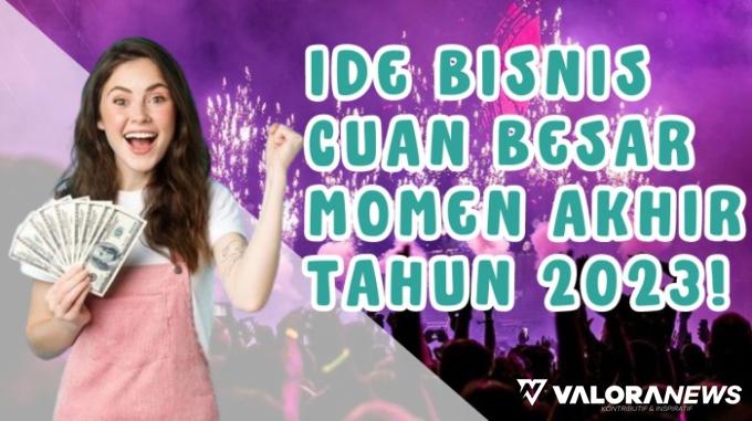 8 Ide Bisnis yang Laris di Akhir Tahun 2023, Minimal Untung Rp2 Juta Sebulan!