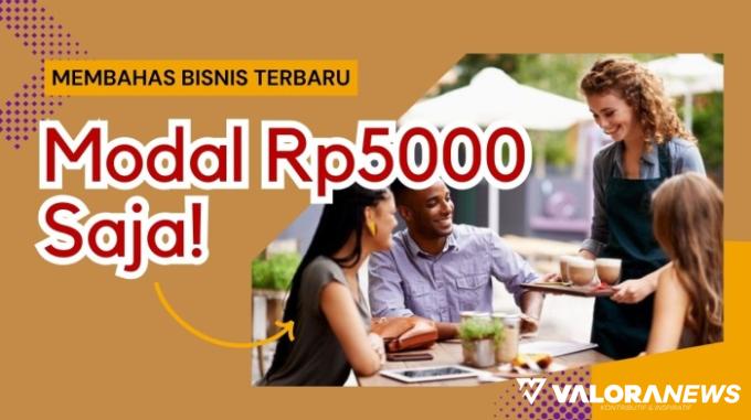 Modal 5 Ribu Sebulan Untung Rp28 Juta, 3 Ide Bisnis Ini Wajib Diserbu!