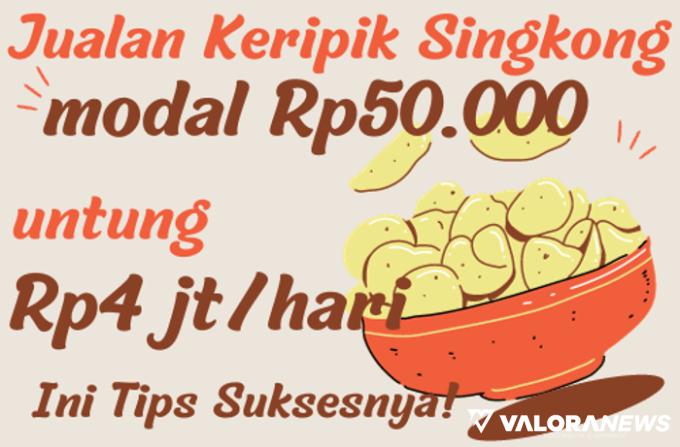 Modal Awal Rp50 Ribu Sampai Untung Rp4 Juta Sehari Jualan Keripik Singkong, Tertarik?