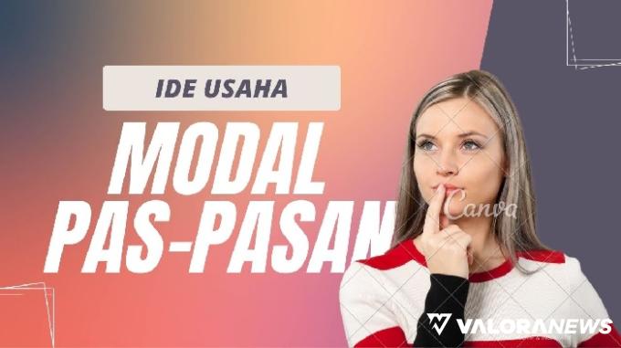 Modal Pas-pasan bisa jadi Pengusaha! Simak Ini 6 Ide Usahanya