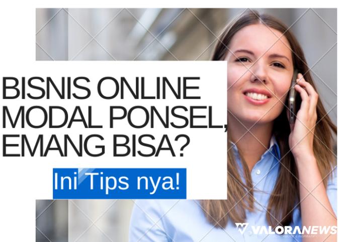 Modal Ponsel dan Internet Bisa Jualan Online? Berikut Tips Sukses Bisnisnya