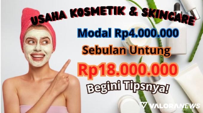 Modal Rp4 Jutaan Untung Rp18 Juta Sebulan, Begini Tips Usaha Kosmetik bagi Pemula!