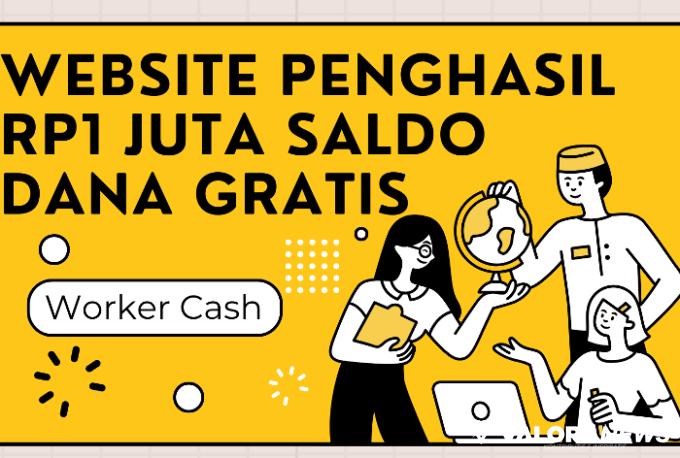 Nonton Video bisa Cuan Rp1 Juta Saldo DANA Gratis dari Website Worker Cash, Terbukti?