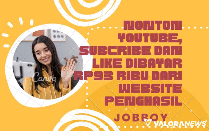 Nonton Youtube, Subcribe dan Like Dibayar Rp93 Ribu dari Website Penghasil Uang Ini