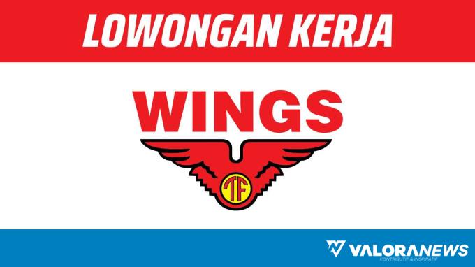 Peluang Karir November 2023, Lowongan Kerja Wings Group Indonesia, Cek untuk Info...