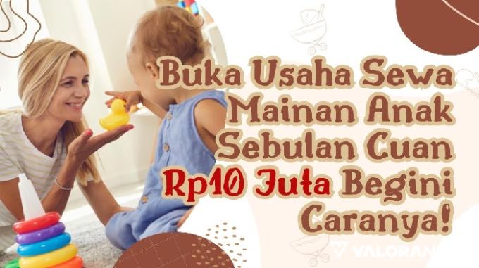 Peluang Usaha Mainan Anak-anak Sebulan Cuan Rp10 Jutaan! Begini Caranya