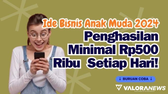 Pendapatan Rp10 Juta di Tangan! Anak Muda Harus Coba 4 Ide Bisnis 2024 Ini