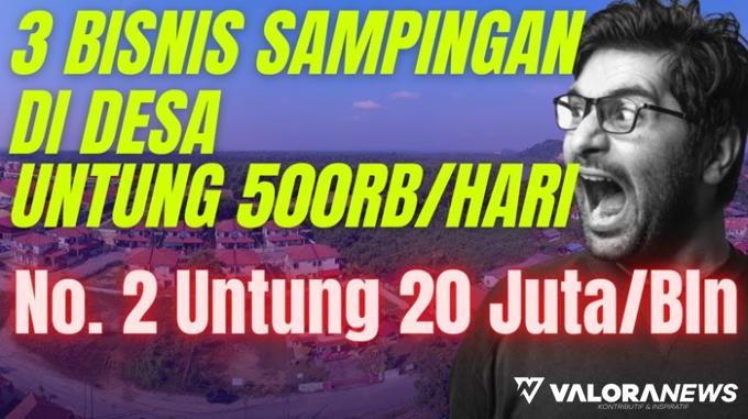 Penghasilan Minimal Rp500 Ribu/Hari! Buruan Coba 3 Ide Usaha di Desa Ini