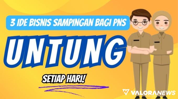 PNS Semakin Jaya Cuan Berlimpah, Cobain Ide Bisnis Sampingan Awal Tahun 2024 Berikut