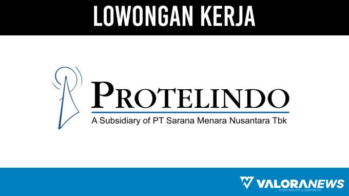 PT Protelindo buka Lowongan Kerja untuk 2 Posisi Penting November 2023, Berikut Cara...