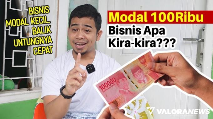 Punya Uang Rp100 Ribu, Kira-kira Bisnis Apa ya??? Simak Rekomendasi Berikut