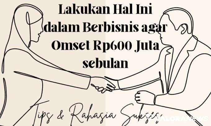 Rahasia Sukses Pengusaha Omset Rp600 Juta Sebulan, Dukung Indonesia Jadi Negara Maju