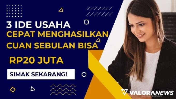 Sebulan Dapat hingga Rp50 Juta, 3 Ide Bisnis Ini bisa Hasilkan Cuan dengan Cepat