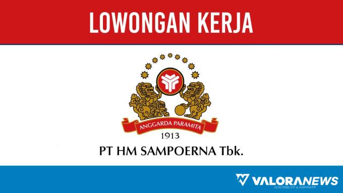 Segera Ditutup! Lowongan Kerja PT HM Sampoerna Graduate Trainee, Batas Akhir 10 November...