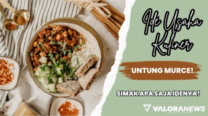 Sehari Cuan Jutaan Rupiah, Emang Bisa? Simak 6 Ide Bisnis Kuliner Ini