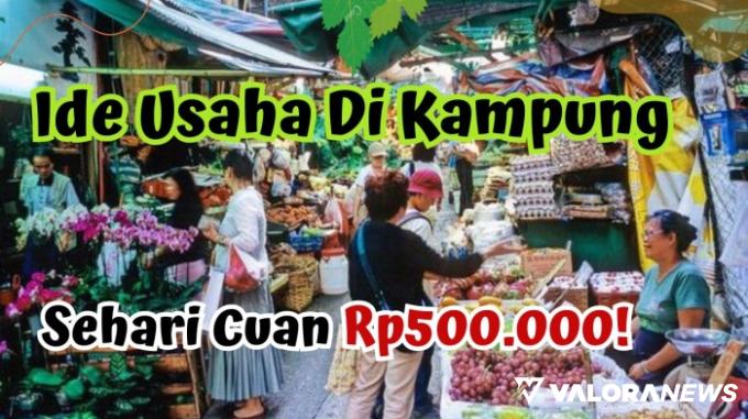 Sehari Minimal Cuan Rp500 Ribu! Simak Ide Usaha di Kampung Ini