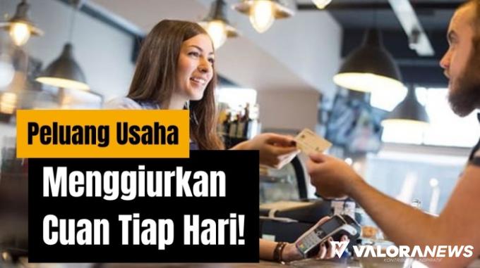 Simak 4 Peluang Usaha Ini Cuan Setiap Hari! Pemula Wajib Nimbrung