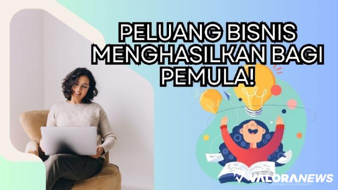 Simpel tapi Cuannya Bombastis! Pemula Wajib Cobain Ide Bisnis Ini