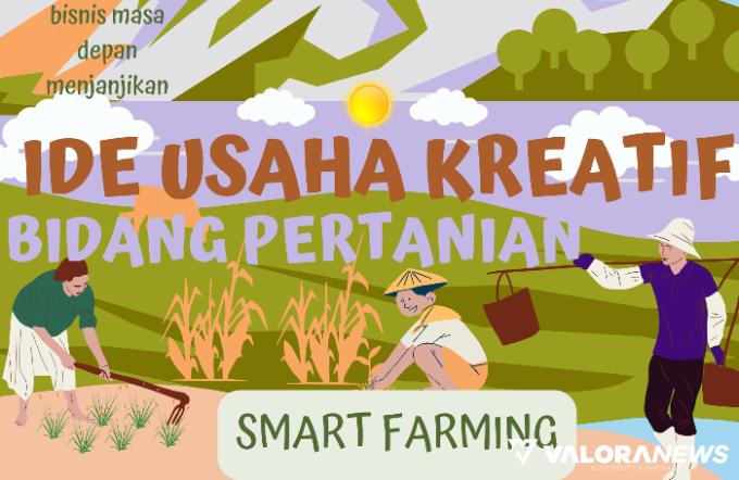 Smart Farming untuk Masa Depan Bisnis Jangka Panjang, Simak Ide Usahanya!