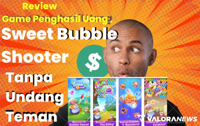 Terbukti Membayar! Ini Review Game Sweet Bubble Shooter, Penghasil Uang Tanpa Undang Teman