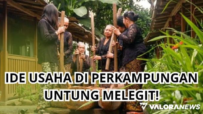 Tinggal di Desa Tidak Perlu Risau! 5 Ide Usaha Ini bisa Cuan Setiap Hari