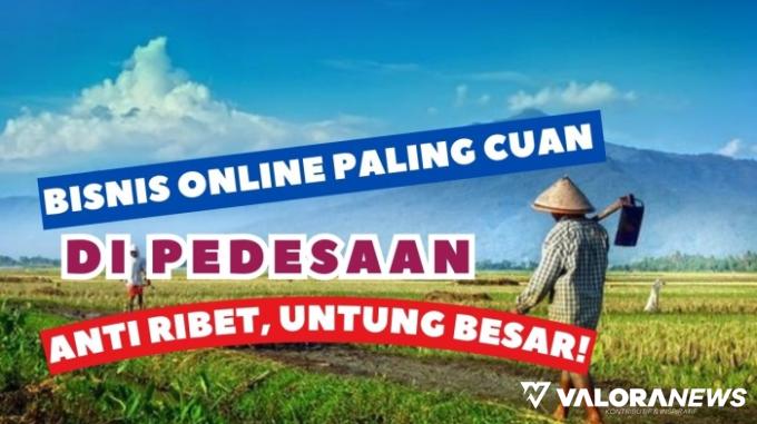 Tinggal Pedesaan Wajib Coba 4 Ide Bisnis Online Ini, Cuan Jutaan Rupiah Menanti!