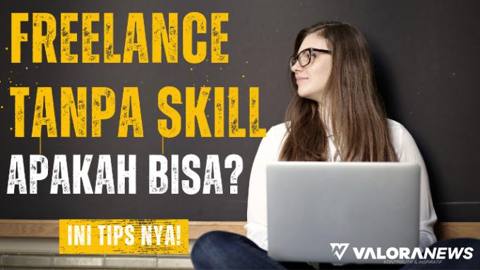 Berita Tips Cari Kerja Freelance Tanpa Skill Pakai Aplikasi Kita Lulus Ini Valoranews 230723124259 