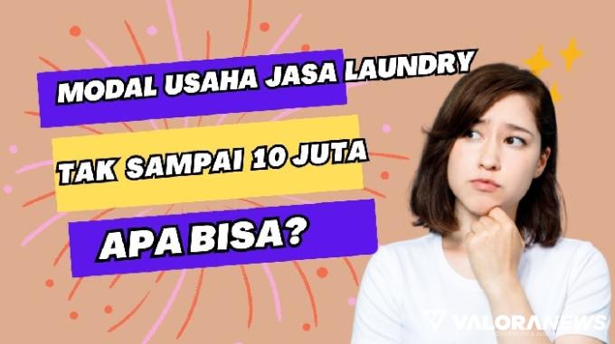 Tips Usaha Jasa Laundry bagi Pemula, Modal Tak Sampai Rp10 Juta, Simak Caranya!