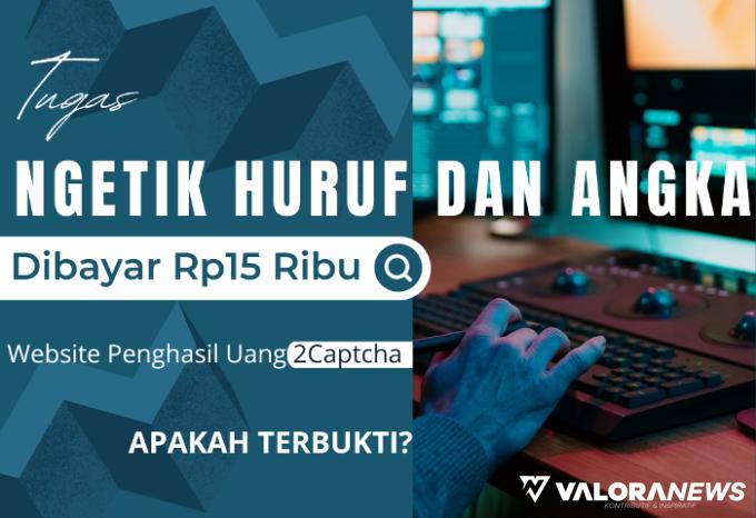 Tugas Ngetik Huruf dan Angka Saja Dibayar Rp15 Ribu dari 2Captcha, Apakah Terbukti?