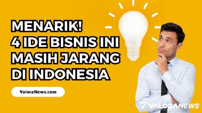 Unik dan Menarik! Ini 4 Ide Bisnis yang Masih Jarang di Indonesia, Apa Saja?