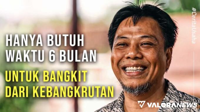 Usaha Bangkrut! 6 Bulan Berhasil Bangkit, Sekarang Punya 5 Perusahaan