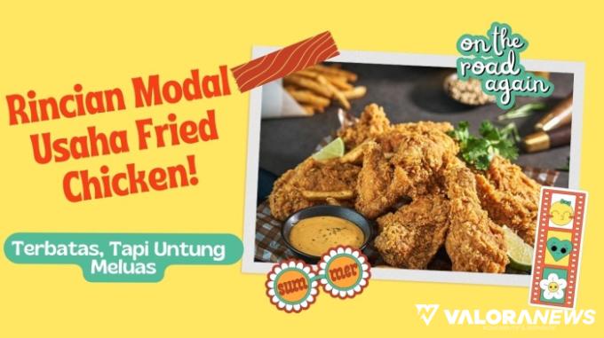 Usaha Jualan Ayam Goreng Sehari Cuan Rp800 Ribu! Segini Rincian Modal Bisnisnya