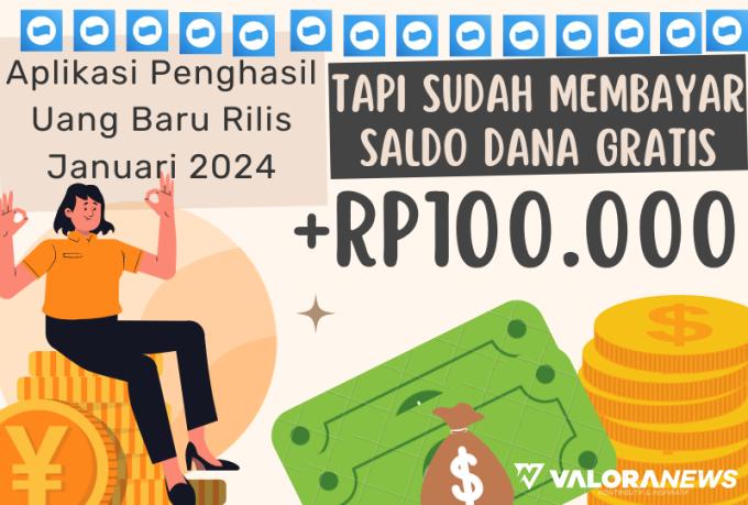 Viral Januari 2024, Aplikasi Ini Terbukti Membayar Rp100 Ribu Saldo DANA Gratis?