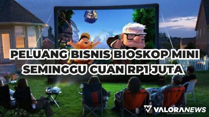 Viral! Peluang Bisnis Bioskop Mini Hasilkan Cuan Jutaan Rupiah, Begini Caranya