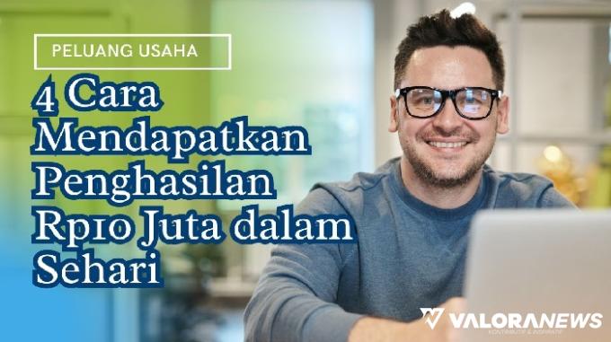 Gila! 4 Ide Bisnis Ini bisa Hasilkan Cuan Rp10 Juta dalam Sehari, Gimana Caranya?